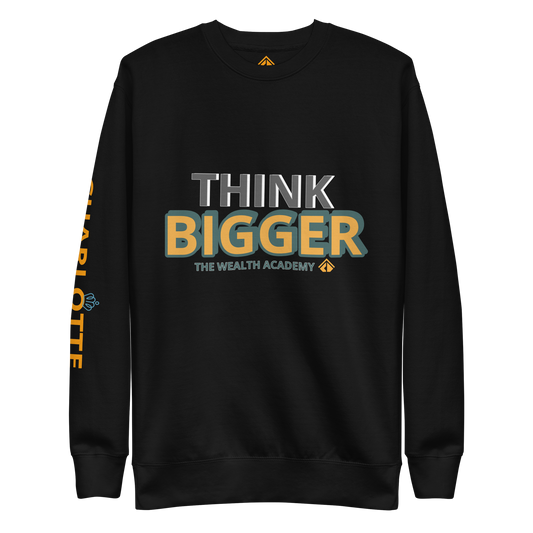 Think BIGGER Premium Sweatshirt