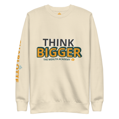 Think BIGGER Premium Sweatshirt