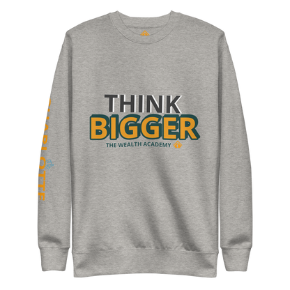 Think BIGGER Premium Sweatshirt
