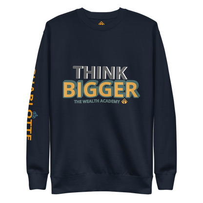 Think BIGGER Premium Sweatshirt